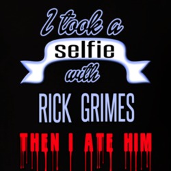 Rick Grimes The Walking Dead I Took A Selfie With Rick Grimes Then I Ate Him Funny T shirt 19360037