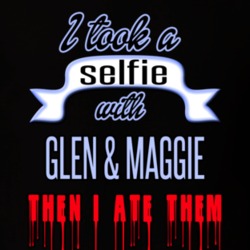Glen And Maggie The Walking Dead I Took A Selfie With Glen And Maggie Then I Ate Them Funny T shirt 19360203