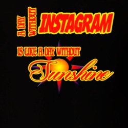 Instagram A Day Without Instagram Is Like A Day Without Sunshine Funny T shirt 19482589