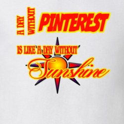 Pinterest A Day Without Pinterest Is Like A Day Without Sunshine Funny T shirt 19482601