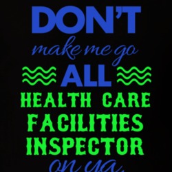 Dont Make Me Go All Health Care Facilities Inspector On Ya Funny T Shi 19594820