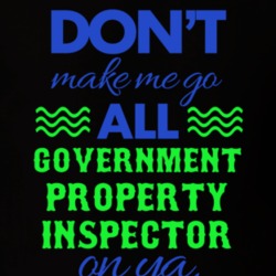Dont Make Me Go All Government Property Inspector On Ya Funny T Shirt 19594842