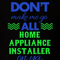 Dont Make Me Go All Home Appliance Installer On Ya Funny T Shirt 19594883