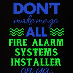 Dont Make Me Go All Fire Alarm Systems Installer On Ya Funny T Shirt 19594937