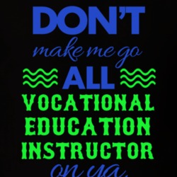 Dont Make Me Go All Vocational Education Instructor On Ya Funny T Shir 19594956