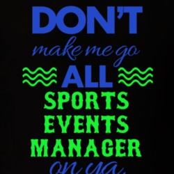 Dont Make Me Go All Sports Events Manager On Ya Funny T Shirt 19595014