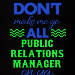 Dont Make Me Go All Public Relations Manager On Ya Funny T Shirt 19595021