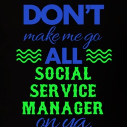 Dont Make Me Go All Social Service Manager On Ya Funny T Shirt 19595044