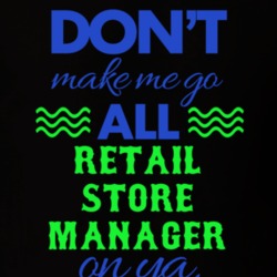 Dont Make Me Go All Retail Store Manager On Ya Funny T Shirt 19595051