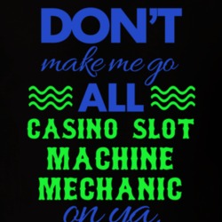 Dont Make Me Go All Casino Slot Machine Mechanic On Ya Funny T Shirt 19595103
