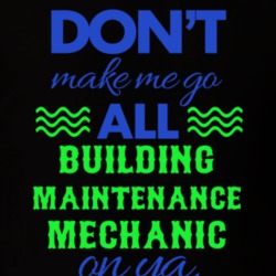 Dont Make Me Go All Building Maintenance Mechanic On Ya Funny T Shirt 19595135