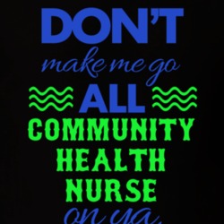 Dont Make Me Go All Community Health Nurse On Ya Funny T Shirt 19595149