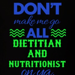 Dont Make Me Go All Dietitian And Nutritionist On Ya Funny T Shirt 19595171