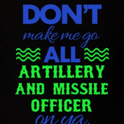 Dont Make Me Go All Artillery And Missile Officer On Ya Funny T Shirt 19595180