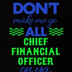 Dont Make Me Go All Chief Financial Officer On Ya Funny T Shirt 19595198