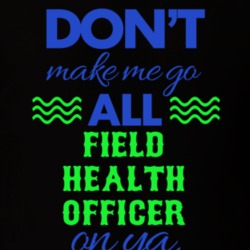 Dont Make Me Go All Field Health Officer On Ya Funny T Shirt 19595209