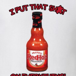 Franks Red Hot Sauce I Put That Shit On Everything Funny Hot Sauce T shirt 22670935
