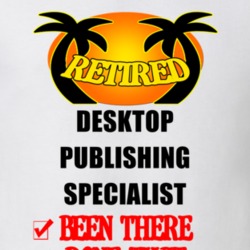 Desktop Publishing Specialist Retired Been There Done That T shirt 26052027