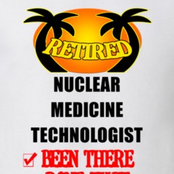 Nuclear Medicine Technologist Retired Been There Done That T shirt 26052035