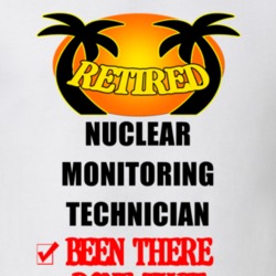 Nuclear Monitoring Technician Retired Been There Done That T shirt 26052036