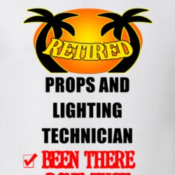 Props and Lighting Technician Retired Been There Done That T shirt 26052040