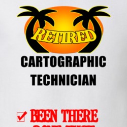 Cartographic Technician Retired Been There Done That T shirt 26052179