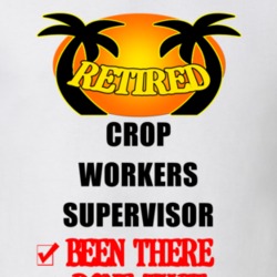 Crop Workers Supervisor Retired Been There Done That T shirt 26052184