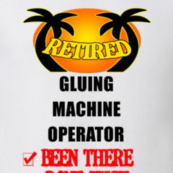 Gluing Machine Operator Retired Been There Done That T shirt 26052193