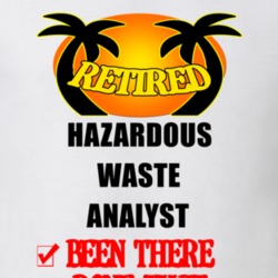 Hazardous Waste Analyst Retired Been There Done That T shirt 26052195