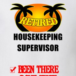 Housekeeping Supervisor Retired Been There Done That T shirt 26052197