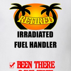 Irradiated Fuel Handler Retired Been There Done That T shirt 26052201