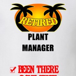 Plant Manager Retired Been There Done That T shirt 26052688