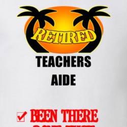 Teachers Aide Retired Been There Done That T shirt 26052701