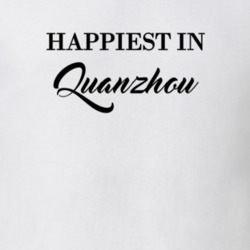 Quanzhou Happiest In Quanzhou T shirt 27529838