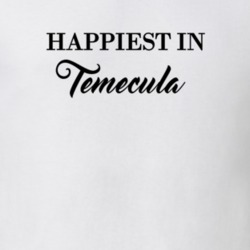 Temecula Happiest In Temecula T shirt 27529877