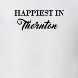 Thornton Happiest In Thornton T shirt 27529880