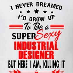 Industrial Designer Super Sexy Killing It Occupation T Shirt 29099634