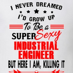 Industrial Engineer Super Sexy Killing It Occupation T Shirt 29099636