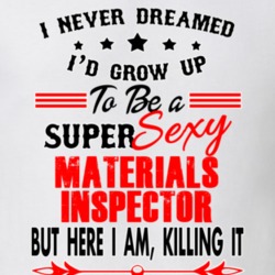 Materials Inspector Super Sexy Killing It Occupation T Shirt 29099644