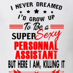 Personnal Assistant Super Sexy Killing It Occupation T Shirt 29099651