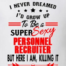 Personnel Recruiter Super Sexy Killing It Occupation T Shirt 29099653