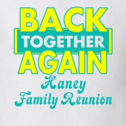 Haney Family Back Together Again Reunion T shirt 29209142