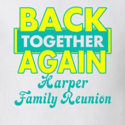 Harper Family Back Together Again Reunion T shirt 29209203