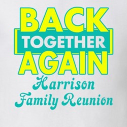 Harrison Family Back Together Again Reunion T shirt 29209232