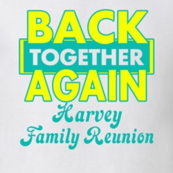 Harvey Family Back Together Again Reunion T shirt 29209254