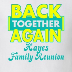 Hayes Family Back Together Again Reunion T shirt 29209286