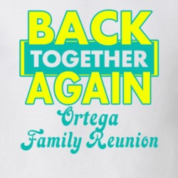 Ortega Family Back Together Again Reunion T shirt 29211534