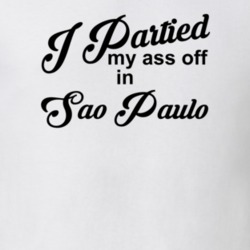 Sao Paulo I Partied My Ass Off In Sao Paulo T shirt 29773768