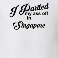 Singapore I Partied My Ass Off In Singapore T shirt 29773775