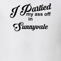 Sunnyvale I Partied My Ass Off In Sunnyvale T shirt 29773787